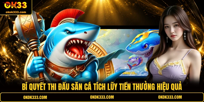 Bí quyết thi đấu săn cá tích lũy tiền thưởng hiệu quả