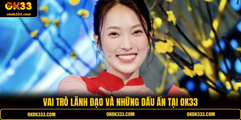 Vai trò lãnh đạo và những dấu ấn tại OK33